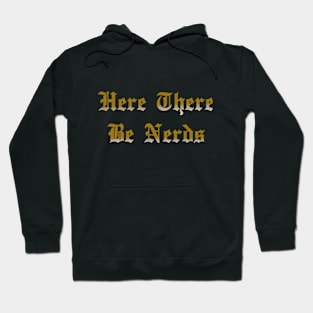 Here There Be Nerds Hoodie